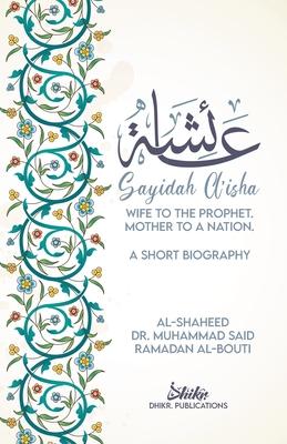 A'isha; Wife to the Prophet, Mother to a Nation: A Short Biography