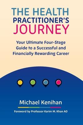 The Health Practitioner's Journey: Your Ultimate Four-Stage Guide to a Successful and Financially Rewarding Career