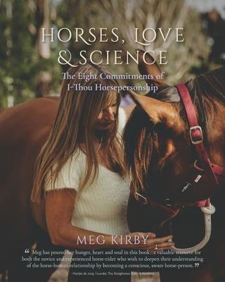 Horses, Love & Science: The Eight Commitments of I-Thou Horsepersonship