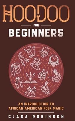 Hoodoo For Beginners: An Introduction to African American Folk Magic