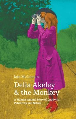 Delia Akeley and the Monkey: A Human-Animal Story of Captivity, Patriarchy and Nature