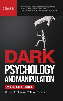 DARK PSYCHOLOGY AND MANIPULATION MASTERY BIBLE 7 Books in 1: How to Analyze People, Mind Control & Persuasion, Hypnosis, Empath, Anger Management, Cog