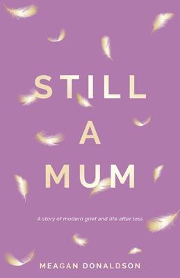 Still a Mum: A story of modern grief and life after loss