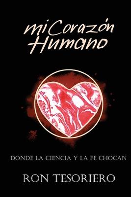 Mi Corazn Humano: Donde La Ciencia Y La Fe Se Contradicen