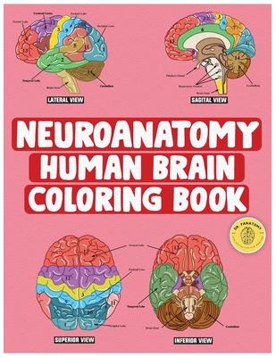 Neuroanatomy Human Brain Coloring Book: Neuroscience Coloring Book with MCQs ( Multiple Choice Questions) A Gift for Medical School Students, Nurses,