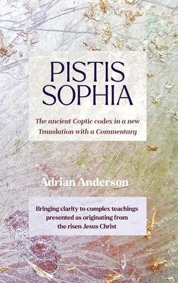 Pistis Sophia: The ancient Coptic codex in a new Translation with a Commentary Subscription
