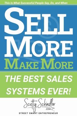 Sell More Make More: The Best Sales Systems Ever!