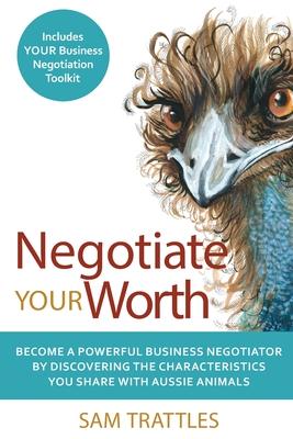 Negotiate Your Worth: Become a powerful business negotiator by discovering the characteristics you share with Aussie animals.