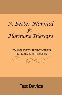 A Better Normal for Hormone Therapy: Your Guide to Rediscovering Intimacy After Cancer