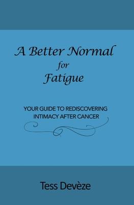 A Better Normal for Fatigue: Your Guide to Rediscovering Intimacy After Cancer Subscription