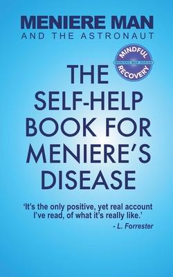 Meniere Man And The Astronaut: The Self-Help Book For Meniere's Disease