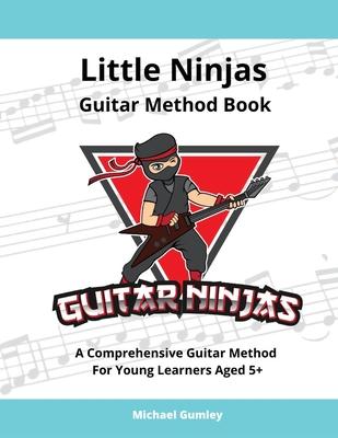 Little Ninjas Guitar Method Book: A Comprehensive Guide For Young Learners Aged 5+