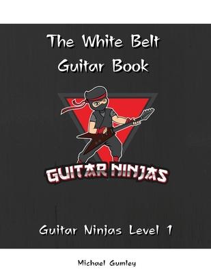 The Guitar Ninjas White Belt Book