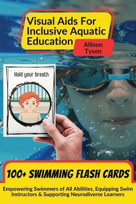 Visual Aids For Inclusive Aquatic Education 100+ Swimming Flash Cards: Communication Prompts For Swimmers & Swim Instructors Teaching All Ages and Abi