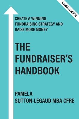 The Fundraiser's Handbook: Create a winning fundraising strategy and raise more money - Global Version