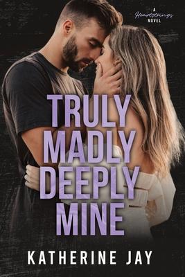 Truly Madly Deeply Mine: A Heartstrings Novel