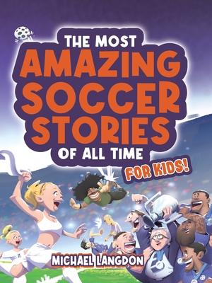 The Most Amazing Soccer Stories Of All Time - For Kids!