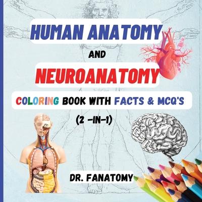 Human Anatomy and Neuroanatomy Coloring Book with Facts & MCQ's (Multiple Choice Questions)