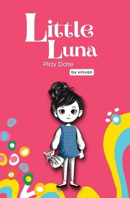 Play Date: Book 3 - Little Luna Series (Beginning Chapter Books, Funny Books for Kids, Kids Book Series): A tiny funny story that