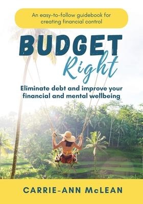 Budget Right: Eliminate debt and improve your financial and mental wellbeing