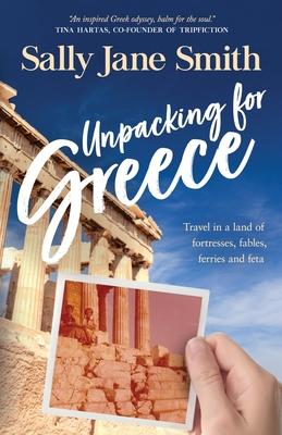 Unpacking for Greece: Travel in a Land of Fortresses, Fables, Ferries and Feta