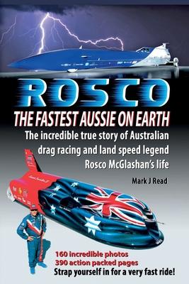 ROSCO The Fastest Aussie on Earth: The incredible story of Australian drag racing and land speed legend Rosco McGlashan's life