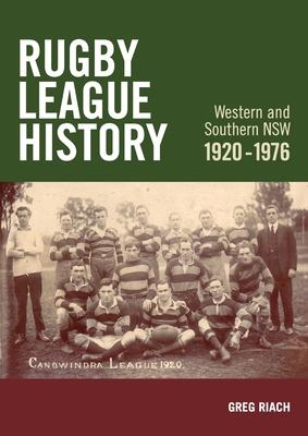 Rugby League History Western and Southern NSW 1920-1976: Rugby League History