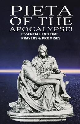 Pieta of the Apocalyse: Essential End Time Prayers and Promises