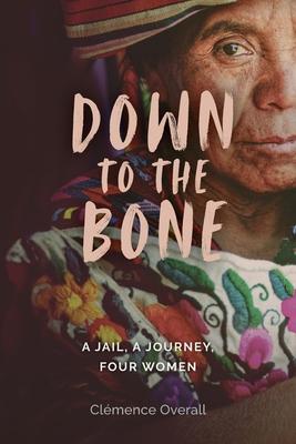 Down To The Bone: A Jail, A Journey, Four Women