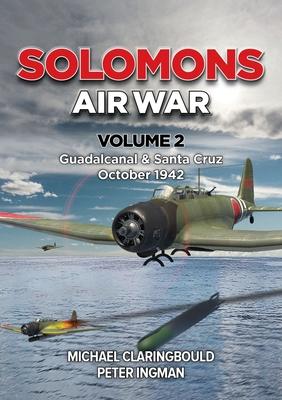 Solomons Air War: Volume 2 - Guadalcanal & Santa Cruz October 1942