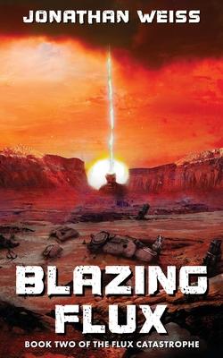 Blazing Flux: Book Two of The Flux Catastrophe