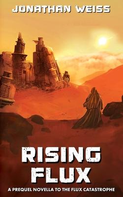 Rising Flux: A Prequel Novella to The Flux Catastrophe