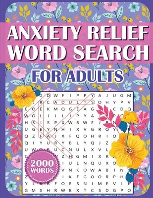 Anxiety Relief Word Search Book For Adults: Large Print Puzzles for Adults, Teens, and Seniors With Inspirational WordFind Activities for Stress Reduc