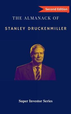 The Almanack of Stanley Druckenmiller: From Over 40 Years of Investing Wisdom with Quantum Fund and Duquesne Capital Management