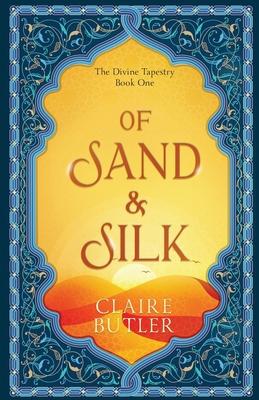 Of Sand & Silk: An Adult Fantasy Romance (The Divine Tapestry, Book 1)