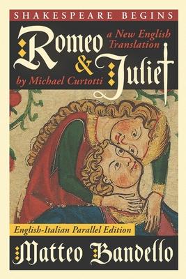 Romeo and Juliet: A New English Translation by Michael Curtotti (English-Italian Parallel Edition)