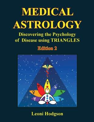 Medical Astrology: Discovering the Psychology of Disease using Triangles. Edition 2.