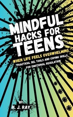 Mindful Hacks for Teens: Practical SEL Tools and Coping Skills for Emotional Regulation Subscription