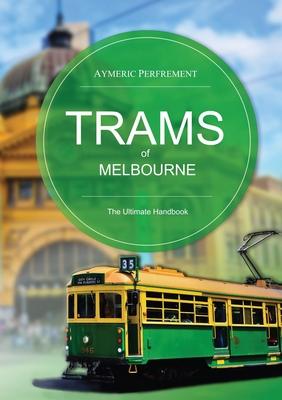 Trams of Melbourne: The Ultimate Handbook