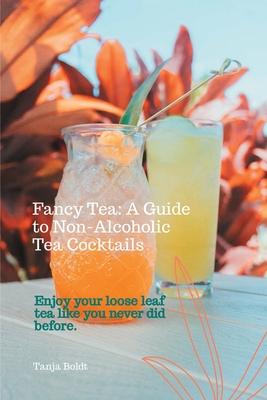 Fancy Tea: A Guide to Non-Alcoholic Tea Cocktails: Enjoy your loose leaf tea like you never did before Subscription