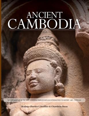 Ancient Cambodia: A Photo Journey and Archaeological Guide