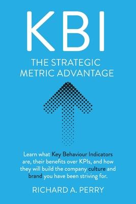 Kbi: Learn what Key Behaviour Indicators are, their benefits over KPIs, and how they will build the company culture and bra