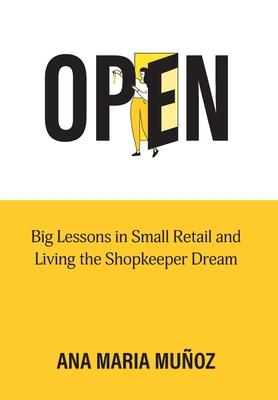 Open: Big Lessons in Small Retail and Living the Shopkeeper Dream