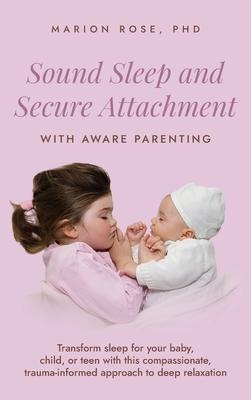 Sound Sleep and Secure Attachment With Aware Parenting: Transform sleep for your baby, child, or teen with this compassionate, trauma-informed approac Subscription