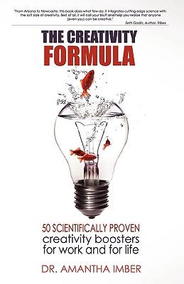 The Creativity Formula: 50 Scientifically-Proven Creativity Boosters for Work and for Life