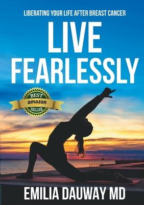 Live Fearlessly: Liberating your life after breast cancer