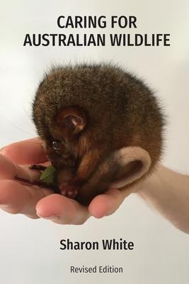 Caring for Australian Wildlife: A practical guide to the management of sick, injured and orphaned native animals