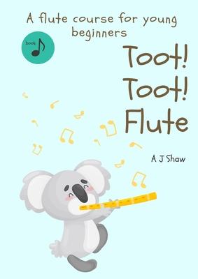 Toot! Toot! Flute: A pre-flute course for young beginners