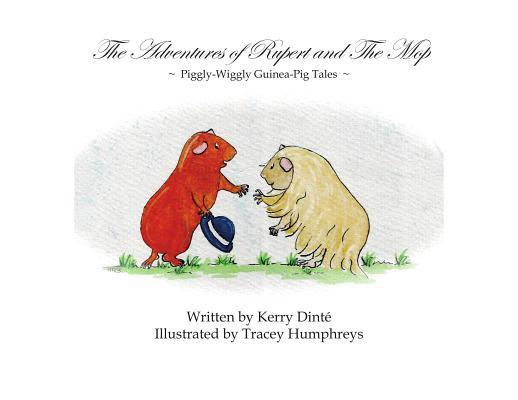 The Adventures of Rupert and The Mop: Piggly-Wiggly Guinea-Pig Tale Book 1.