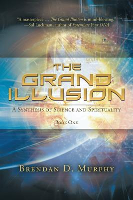 The Grand Illusion: A Synthesis of Science and Spirituality - Book One